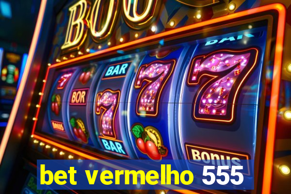 bet vermelho 555